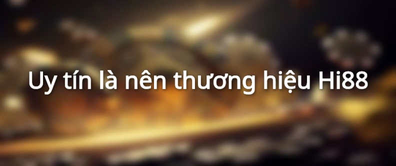 Uy tín là nên thương hiệu Hi88