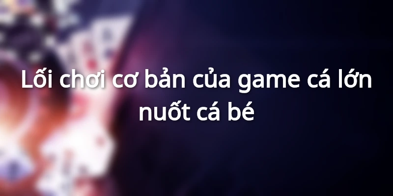 Cách chơi game săn cá đơn giản dễ hiểu