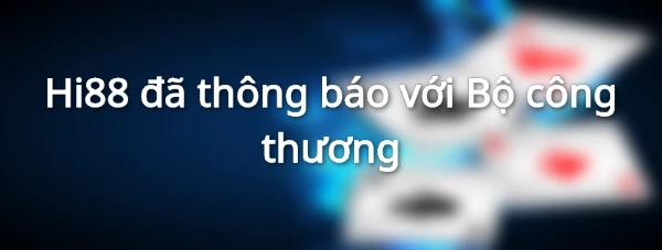 Hi88 đã thông báo với Bộ công thương