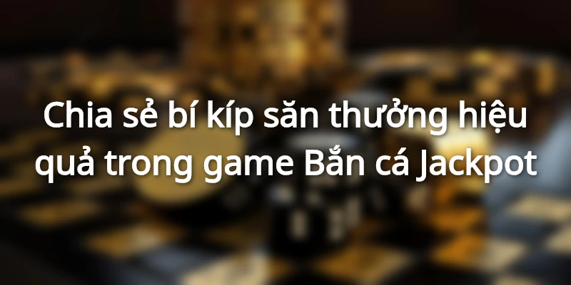 Mẹo săn cá dễ thắng cho tân thủ