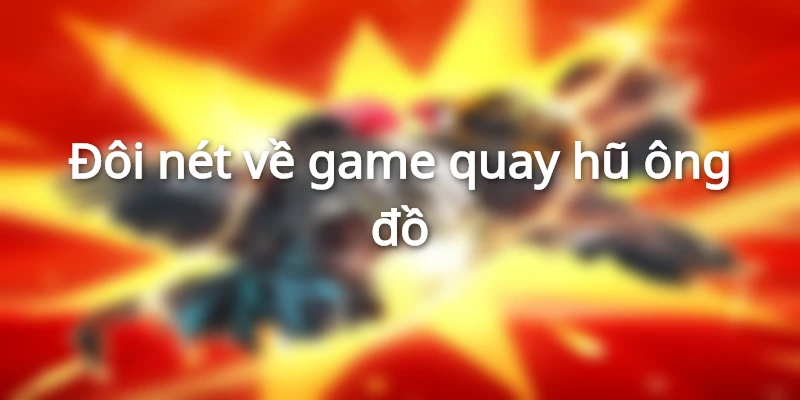 Giới thiệu game quay hũ chủ đề ông đồ