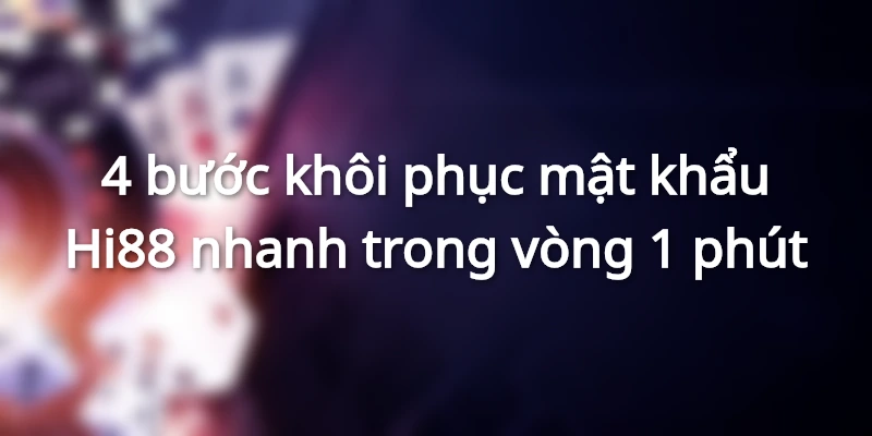 Hướng dẫn khôi phục tài khoản khi quên mật khẩu Hi88