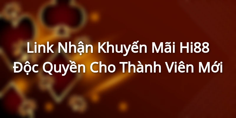 Link Nhận Khuyến Mãi Hi88 Độc Quyền Cho Thành Viên Mới