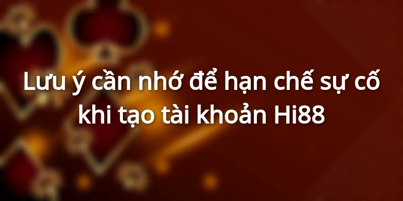 Lưu ý đăng ký Hi88