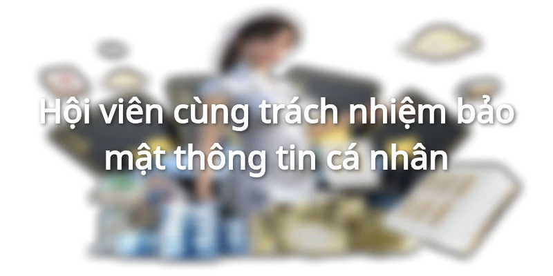 Người chơi cần chung tay với Hi88 để bảo vệ thông tin cá nhân