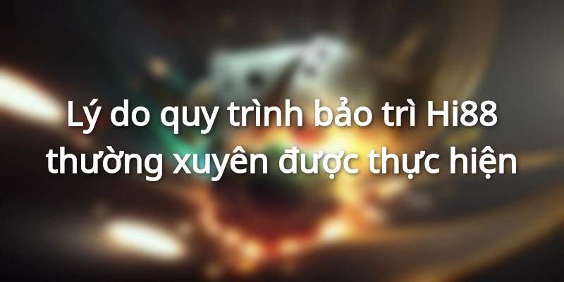 Nguyên nhân Hi88 bảo trì hệ thống