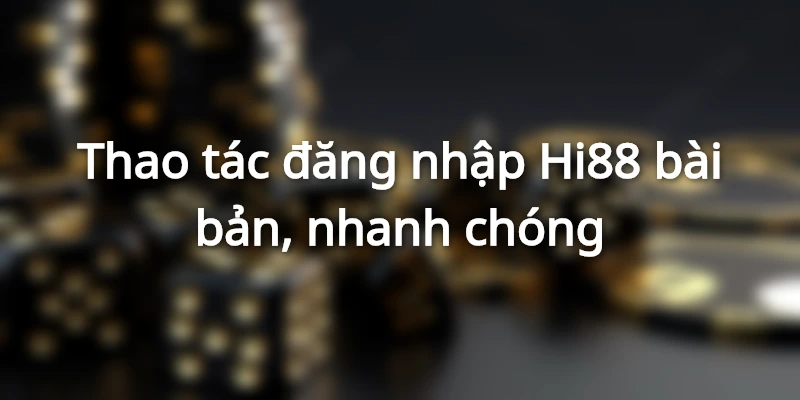 Quy trình đăng nhập Hi88 4 bước chuẩn chỉnh