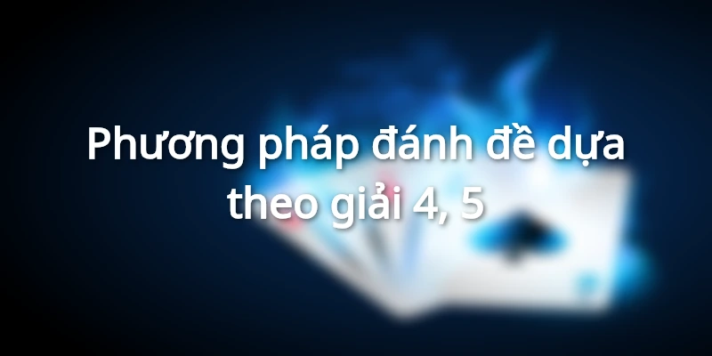 Cách tính lô đề miền Bắc dựa theo giải 4, 5