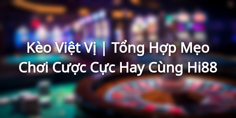 Kèo Việt Vị | Tổng Hợp Mẹo Chơi Cược Cực Hay Cùng Hi88