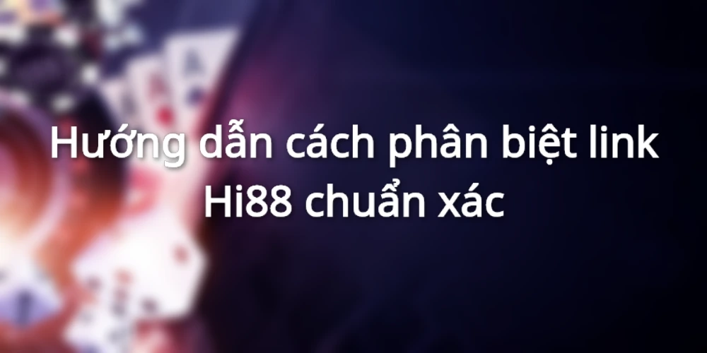 Phân biệt link Hi88 giả mạo chuẩn